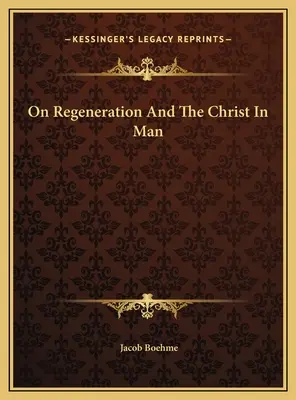 De la régénération et du Christ dans l'homme - On Regeneration And The Christ In Man