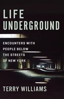 Life Underground : Rencontres avec les gens sous les rues de New York - Life Underground: Encounters with People Below the Streets of New York