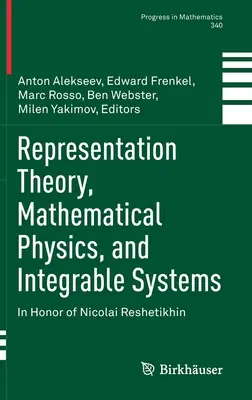 Théorie des représentations, physique mathématique et systèmes intégrables : En l'honneur de Nicolai Reshetikhin - Representation Theory, Mathematical Physics, and Integrable Systems: In Honor of Nicolai Reshetikhin