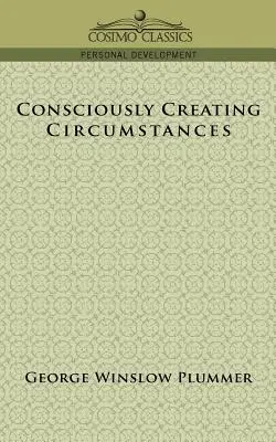 Créer consciemment des circonstances - Consciously Creating Circumstances