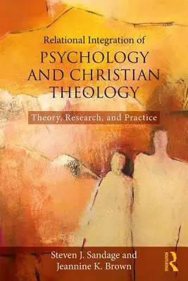 Intégration relationnelle de la psychologie et de la théologie chrétienne : Théorie, recherche et pratique - Relational Integration of Psychology and Christian Theology: Theory, Research, and Practice