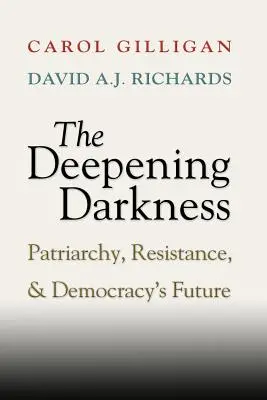 L'obscurité grandissante : Patriarcat, résistance et avenir de la démocratie - The Deepening Darkness: Patriarchy, Resistance, and Democracy's Future