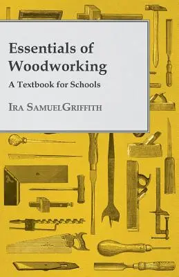 Essentials of Woodworking - A Textbook for Schools (Essentiels du travail du bois - Manuel pour les écoles) - Essentials of Woodworking - A Textbook for Schools