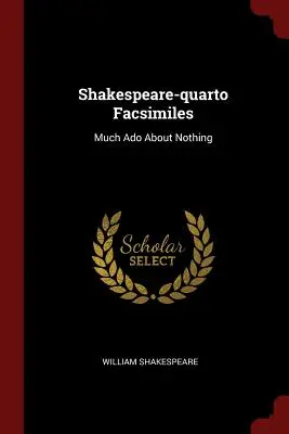 Shakespeare-quarto Facsimiles : Beaucoup de bruit pour rien - Shakespeare-quarto Facsimiles: Much Ado About Nothing