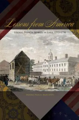 Les leçons de l'Amérique : Les nobles libéraux français en exil, 1793-1798 - Lessons from America: Liberal French Nobles in Exile, 1793-1798