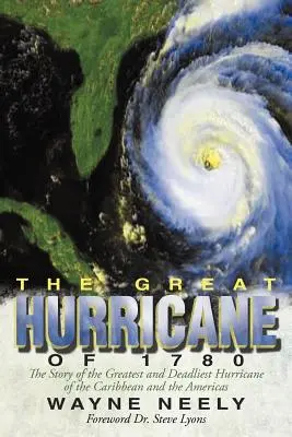 Le grand ouragan de 1780 : L'histoire du plus grand et du plus meurtrier des ouragans des Caraïbes et des Amériques - The Great Hurricane of 1780: The Story of the Greatest and Deadliest Hurricane of the Caribbean and the Americas