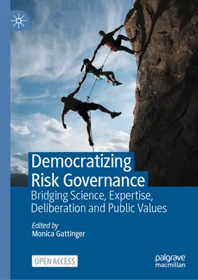 Démocratiser la gouvernance du risque : Rapprocher la science, l'expertise, la délibération et les valeurs publiques - Democratizing Risk Governance: Bridging Science, Expertise, Deliberation and Public Values