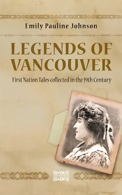 Légendes de Vancouver : Contes des Premières nations recueillis au 19e siècle - Legends of Vancouver: First Nation Tales collected in the 19th Century