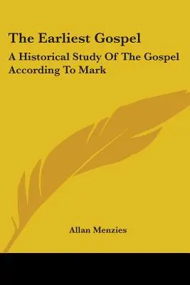 L'Évangile le plus ancien : Une étude historique de l'Évangile selon Marc - The Earliest Gospel: A Historical Study Of The Gospel According To Mark