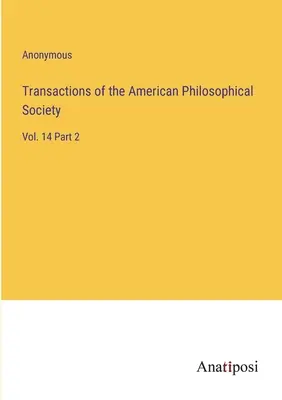 Transactions de la Société américaine de philosophie : Vol. 14 Partie 2 - Transactions of the American Philosophical Society: Vol. 14 Part 2