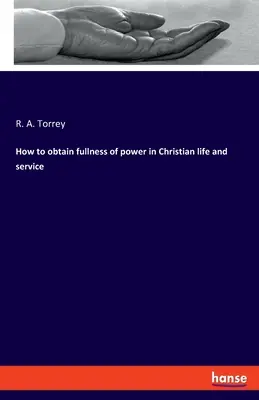 Comment obtenir la plénitude de la puissance dans la vie et le service chrétiens - How to obtain fullness of power in Christian life and service