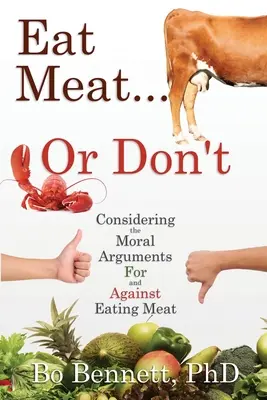 Manger de la viande... ou ne pas en manger : Les arguments moraux pour et contre la consommation de viande - Eat Meat... or Don't: Considering the Moral Arguments For and Against Eating Meat