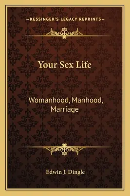 Votre vie sexuelle : La femme, l'homme, le mariage - Your Sex Life: Womanhood, Manhood, Marriage