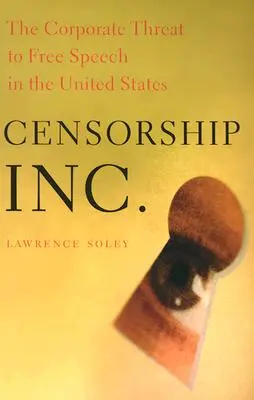 Censure, Inc : La menace que les entreprises font peser sur la liberté d'expression aux États-Unis - Censorship, Inc.: The Corporate Threat to Free Speech in the United States