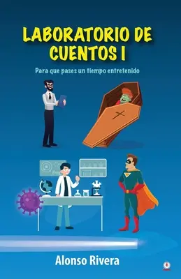 Laboratorio de cuentos 1 : Para que pases un tiempo entretenido - Laboratorio de cuentos 1: Para que pases un tiempo entretenido