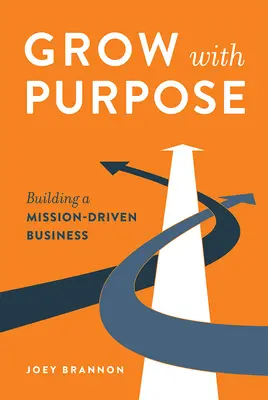 Grandir avec un but : Construire une entreprise axée sur la mission - Grow with Purpose: Building a Mission-Driven Business