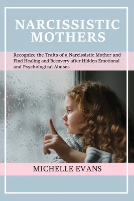 Mères narcissiques : Le guide du voyageur : Le guide complet du voyageur pour voyager en toute sérénité. - Narcissistic Mothers: Recognize the Traits of a Narcissistic Mother and Find Healing and Recovery After Hidden Emotional and Psychological A
