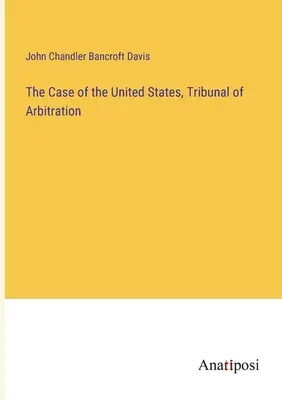 L'affaire des États-Unis, Tribunal d'arbitrage - The Case of the United States, Tribunal of Arbitration