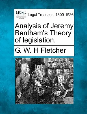 Analyse de la théorie de la législation de Jeremy Bentham. - Analysis of Jeremy Bentham's Theory of legislation.