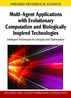 Applications multi-agents avec calcul évolutif et technologies d'inspiration biologique : Techniques intelligentes pour l'ubiquité et l'optimisation - Multi-Agent Applications with Evolutionary Computation and Biologically Inspired Technologies: Intelligent Techniques for Ubiquity and Optimization