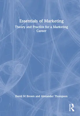 L'essentiel du marketing : Théorie et pratique pour une carrière en marketing - Essentials of Marketing: Theory and Practice for a Marketing Career