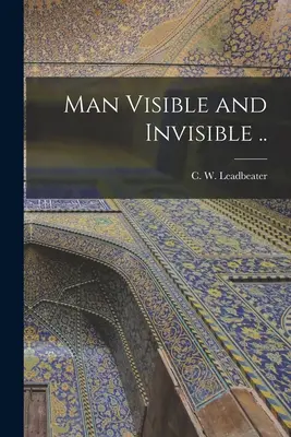 L'homme visible et invisible ... (Leadbeater C. W. (Charles Webster)) - Man Visible and Invisible .. (Leadbeater C. W. (Charles Webster))