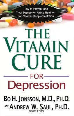 La cure de vitamines pour la dépression : Comment prévenir et traiter la dépression par la nutrition et la supplémentation en vitamines - The Vitamin Cure for Depression: How to Prevent and Treat Depression Using Nutrition and Vitamin Supplementation