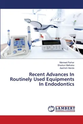 Progrès récents dans les équipements d'usage courant en endodontie - Recent Advances In Routinely Used Equipments In Endodontics