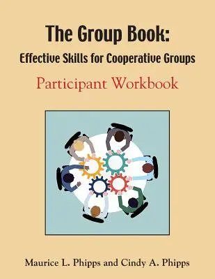 Le livre du groupe : Compétences efficaces pour les groupes coopératifs - The Group Book: Effective Skills for Cooperative Groups