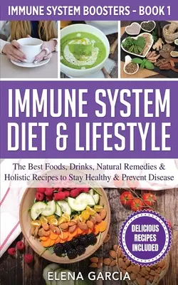 Immune System Diet & Lifestyle : Les meilleurs aliments, boissons, remèdes naturels et recettes holistiques pour rester en bonne santé et prévenir les maladies - Immune System Diet & Lifestyle: The Best Foods, Drinks, Natural Remedies & Holistic Recipes to Stay Healthy & Prevent Disease