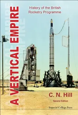 Vertical Empire, A : History of the British Rocketry Programme (Deuxième édition) - Vertical Empire, A: History of the British Rocketry Programme (Second Edition)