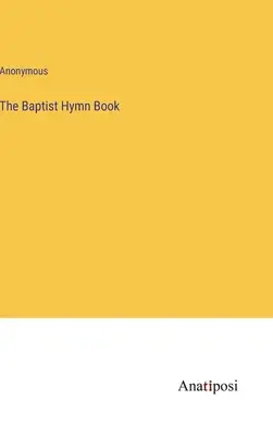 Le livre des hymnes baptistes - The Baptist Hymn Book