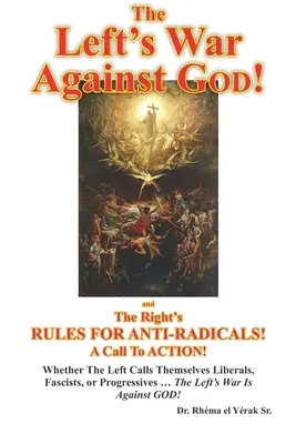 La guerre de la gauche contre Dieu et les règles de la droite pour les anti-radicaux : Un appel à l'action ! - The Left's War Against GOD!: and The Right's RULES FOR ANTI-RADICALS!: A Call To ACTION!