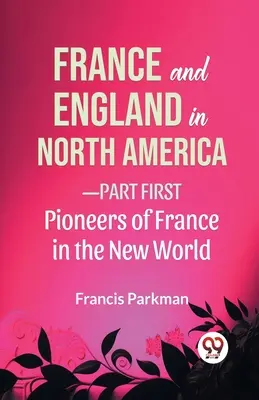 La France et l'Angleterre en Amérique du Nord - Première partie Les pionniers de la France dans le Nouveau Monde - France And England In North America-Part first Pioneers Of France In The New World