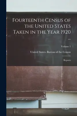 Quatorzième recensement des États-Unis effectué en 1920 ... : Rapports ; Volume 1 - Fourteenth Census of the United States Taken in the Year 1920 ...: Reports; Volume 1