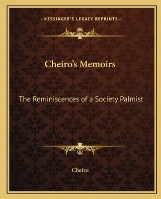 Les mémoires de Cheiro : Les réminiscences d'un palmiste de société - Cheiro's Memoirs: The Reminiscences of a Society Palmist
