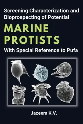 Criblage, caractérisation et bioprospection de protistes marins potentiels avec une référence particulière à Pufa - Screening Characterization and Bioprospecting of Potential Marine Protists With Special Reference to Pufa