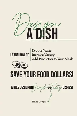 Concevez un plat : Économisez vos denrées alimentaires ! - Design a Dish: Save Your Food Dollars!