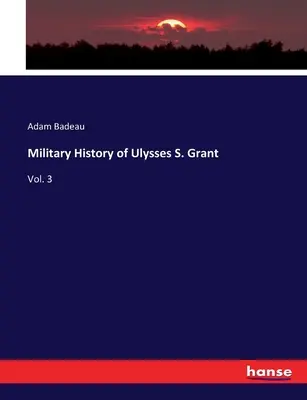 Histoire militaire d'Ulysses S. Grant : Vol. 3 - Military History of Ulysses S. Grant: Vol. 3