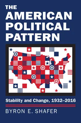 Le modèle politique américain : Stabilité et changement, 1932-2016 - The American Political Pattern: Stability and Change, 1932-2016