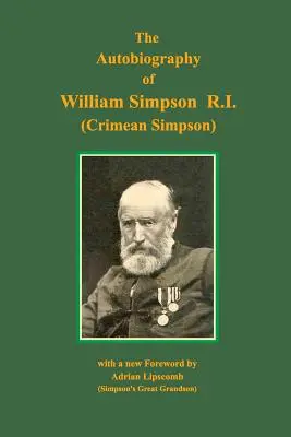 Autobiographie de William Simpson RI : (Simpson de Crimée) - Autobiography of William Simpson RI: (Crimean Simpson)