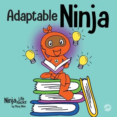 Ninja adaptable : un livre pour enfants sur la flexibilité cognitive et les compétences de changement d'échelle - Adaptable Ninja: A Children's Book About Cognitive Flexibility and Set Shifting Skills