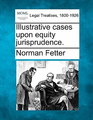 Illustrative Cases Upon Equity Jurisprudence.