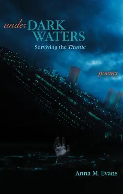 Sous les eaux sombres : Survivre au Titanic - Poèmes - Under Dark Waters: Surviving the Titanic - Poems
