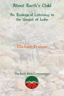 L'enfant de la terre : Une écoute écologique de l'Évangile de Luc - About Earth's Child: An Ecological Listening to the Gospel of Luke