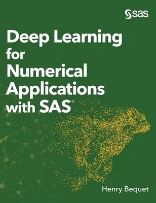 Apprentissage profond pour les applications numériques avec SAS (édition reliée) - Deep Learning for Numerical Applications with SAS (Hardcover edition)