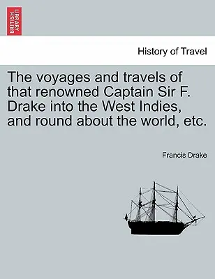 Les voyages du célèbre capitaine Sir F. Drake dans les Indes occidentales et autour du monde, etc. - The voyages and travels of that renowned Captain Sir F. Drake into the West Indies, and round about the world, etc.