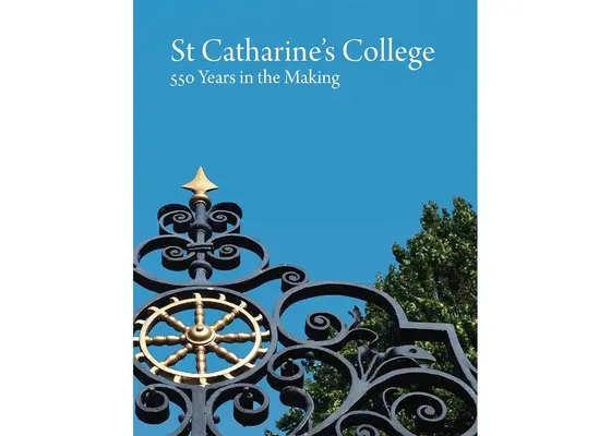 Le collège St Catharine : 550 ans d'histoire - St Catharine's College: 550 Years in the Making