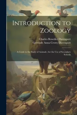 Introduction à la zoologie : Un guide pour l'étude des animaux ; à l'usage des écoles secondaires - Introduction to Zoology: A Guide to the Study of Animals; for the Use of Secondary Schools