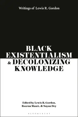 Existentialisme noir et connaissance décolonisante : Écrits de Lewis R. Gordon - Black Existentialism and Decolonizing Knowledge: Writings of Lewis R. Gordon